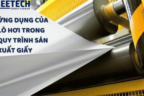 Ứng dụng của lò hơi trong quy trình sản xuất giấy